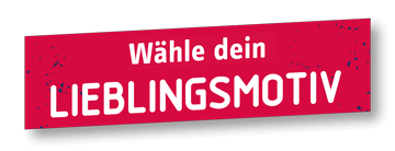 Wähle dein LIEBLINGSMOTIV